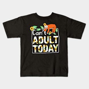 Sloth Can't Adult Today Kids T-Shirt